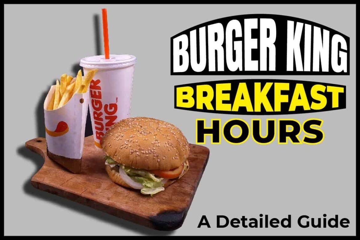 Burger King Breakfast Hours A Detailed Guide The Tasty Fork